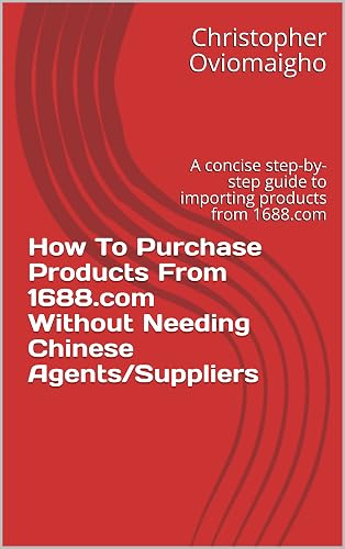 How To Purchase Products From 1688.com Without Needing Chinese Agents/Suppliers book cover